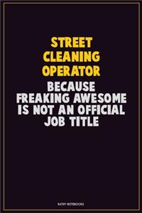 Street Cleaning Operator, Because Freaking Awesome Is Not An Official Job Title