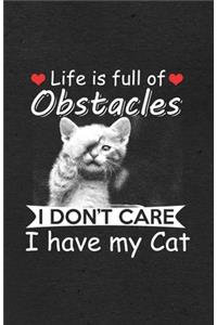 Life Is Full of Obstacles I Don't Care I Have My Cat A5 Lined Notebook