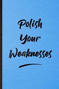 Polish Your Weaknesses