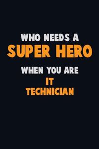 Who Need A SUPER HERO, When You Are IT Technician