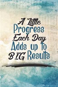 A Little Progress Each Day Adds Up to Big Results