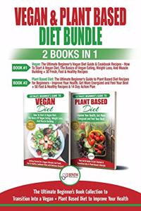 Vegan & Plant Based Diet - 2 Books in 1 Bundle