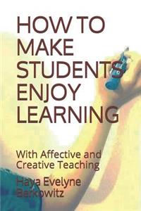How to Make Students Enjoy Learning
