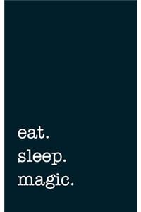 eat. sleep. magic. - Lined Notebook