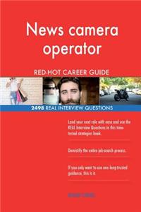 News camera operator RED-HOT Career Guide; 2498 REAL Interview Questions