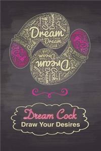 Dream Cock Draw Your Desires