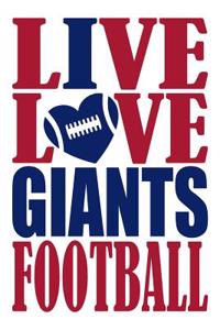 Live Love Giants Football Journal: A Lined Notebook for the New York Giants Fan, 6x9 Inches, 200 Pages. Live Love Football in Red and I Heart Giants in Blue.