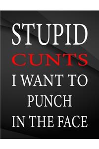 Stupid cunts i want to punch in the face.