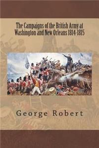 The Campaigns of the British Army at Washington and New Orleans 1814-1815