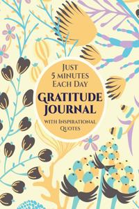 Just 5 Minutes Each Day Gratitude Journal with Inspirational Quotes