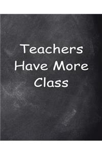 Teachers Have More Class Chalkboard Design School Composition Book 130 Pages