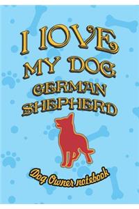 I Love My Dog German Shepherd - Dog Owner Notebook