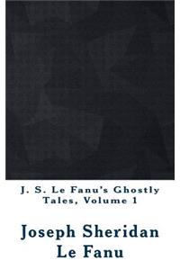 J. S. Le Fanu's Ghostly Tales, Volume 1