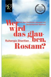 Wer Wird Das Glauben, Rostam?