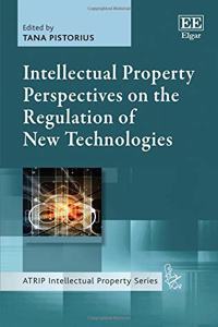 Intellectual Property Perspectives on the Regulation of New Technologies (ATRIP Intellectual Property series)