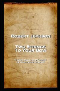 Robert Jephson - Two Strings To Your Bow