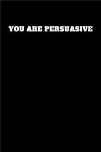 You Are Persuasive