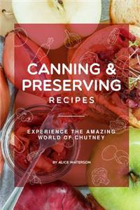 Canning and Preserving Recipes: Experience the Amazing World of Chutney