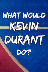 What Would Kevin Durant Do?