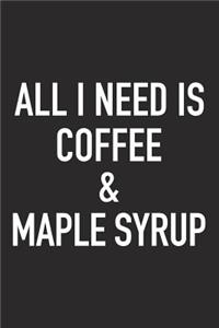 All I Need Is Coffee and Maple Syrup