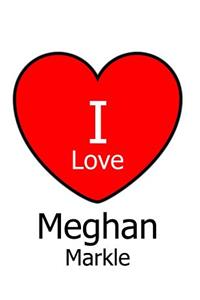 I Love Meghan Markle