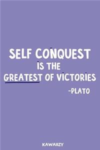 Self Conquest Is the Greatest of Victories