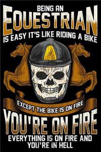 Being an Equestrian Is Like Riding a Bike Except the Bike Is on Fire You're on Fire Everything Is on Fire and You're in Hell