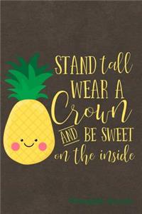 Stand Tall Wear a Crown and Be Sweet on the Inside Pineapple Journal