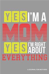 Yes I'm a Mom Yes I'm Right about Everything a Journal for Mothers