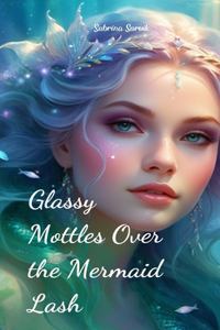 Glassy Mottles Over the Mermaid Lash