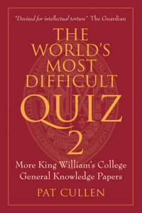 World's Most Difficult Quiz 2: More King William's College General Knowledge Papers