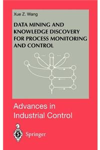 Data Mining and Knowledge Discovery for Process Monitoring and Control