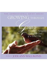 Growing Through Grief, An Adult's Navigation Through the Loss of a Loved One