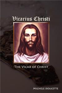 Vicarius Christi The Vicar of Christ