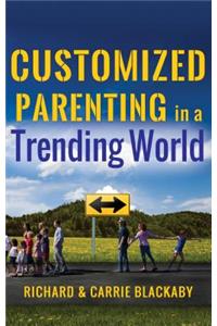 Customized Parenting in a Trending World: Rethinking Best Parenting Practices So Your Child Can Thrive