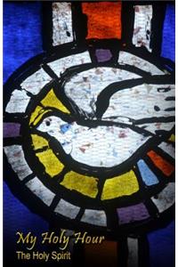My Holy Hour - The Holy Spirit