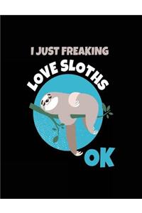 I Just Freaking Love Sloths Ok