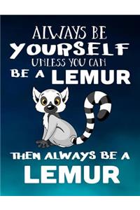 Always Be Yourself Unless You Can Be a Lemur Then Always Be a Lemur