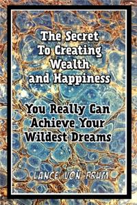 Secret To Creating Wealth and Happiness