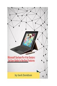 Microsoft Surface Pro 4 for Seniors: An Easy Guide to the Best Features