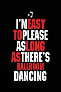 I'm Easy To Please As Long As There's Ballroom Dancing