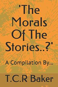'The Morals Of The Stories..?'