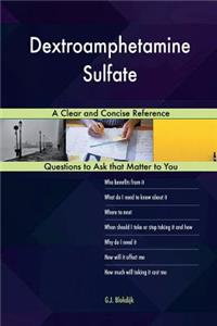 Dextroamphetamine Sulfate; A Clear and Concise Reference