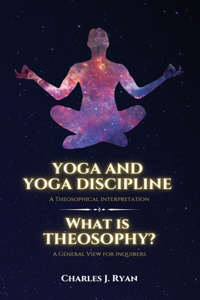 Yoga and Yoga Discipline - A Theosophical Interpretation