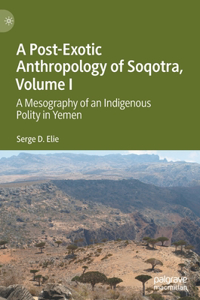 Post-Exotic Anthropology of Soqotra, Volume I
