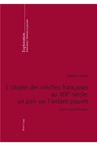 L'Utopie Des Crèches Françaises Au XIX E Siècle: Un Pari Sur l'Enfant Pauvre