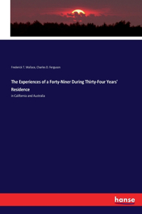 Experiences of a Forty-Niner During Thirty-Four Years' Residence
