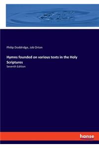 Hymns founded on various texts in the Holy Scriptures