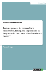Training process for cross-cultural missionaries. Timing and implications in longtime effective cross-cultural missionary ministry