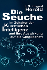 Seuche im Zeitalter der künstlichen Intelligenz: und ihre Auswirkung auf die Gesellschaft